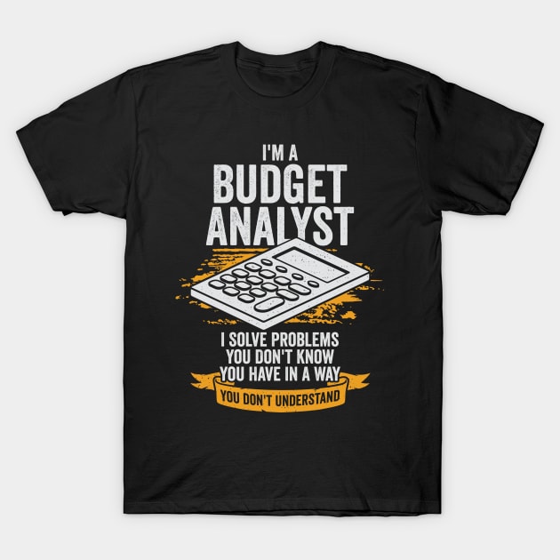 I'm A Budget Analyst Gift T-Shirt by Dolde08